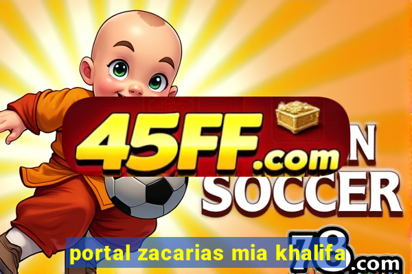 portal zacarias mia khalifa
